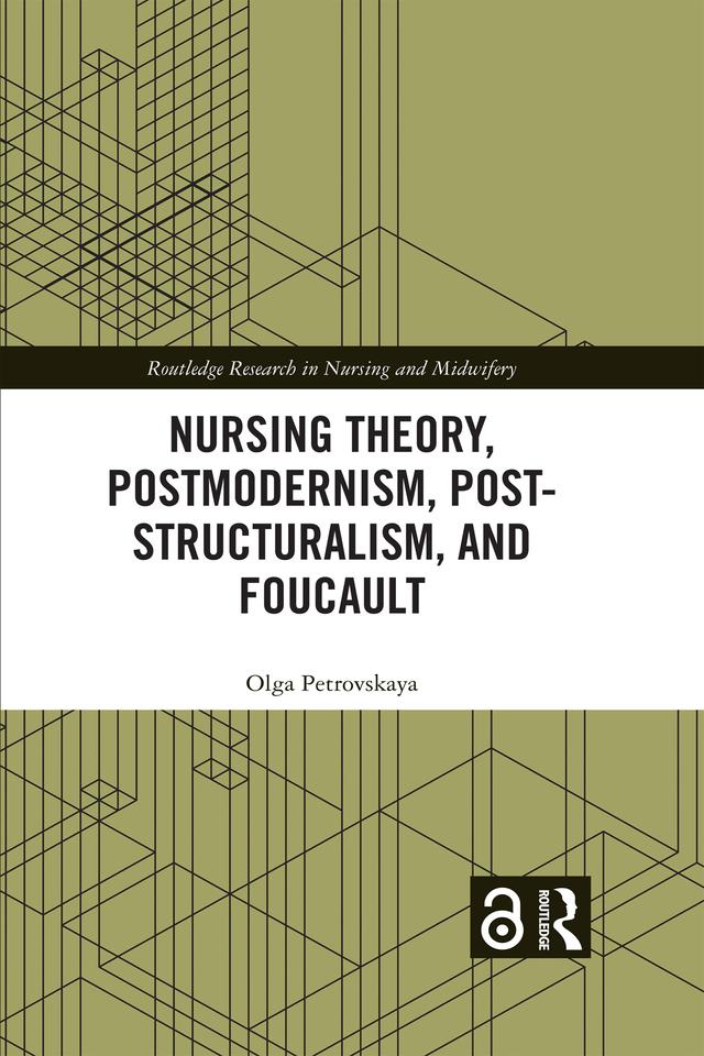 Nursing Theory, Postmodernism, Post-structuralism, and Foucault by Olga Petrovskaya
