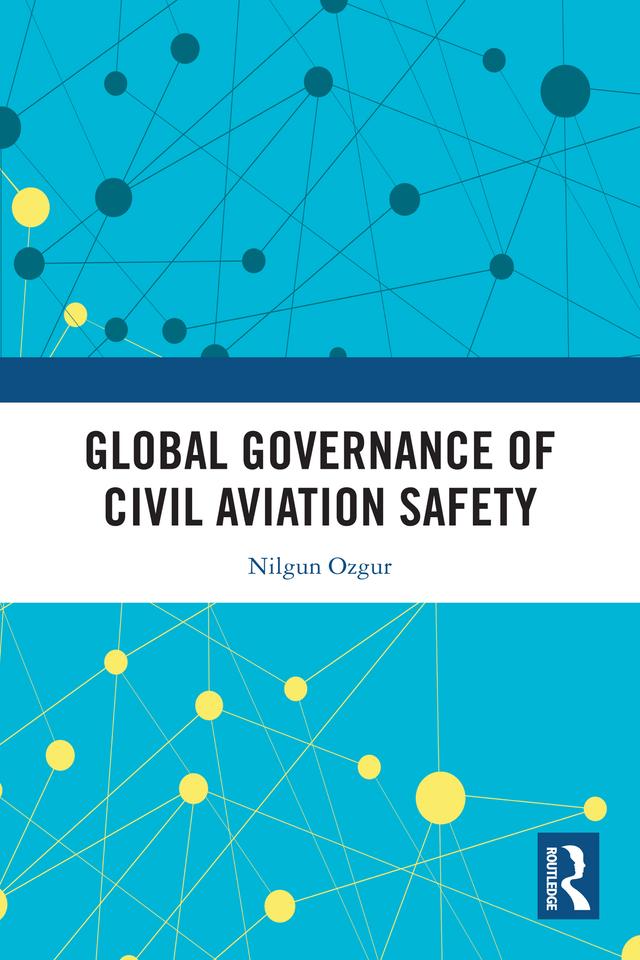 Global Governance of Civil Aviation Safety by Nilgun Ozgur