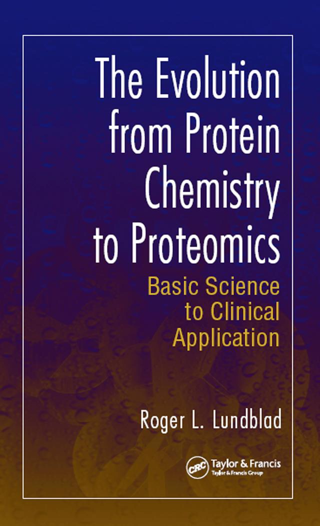 The Evolution from Protein Chemistry to Proteomics by Roger L. Lundblad