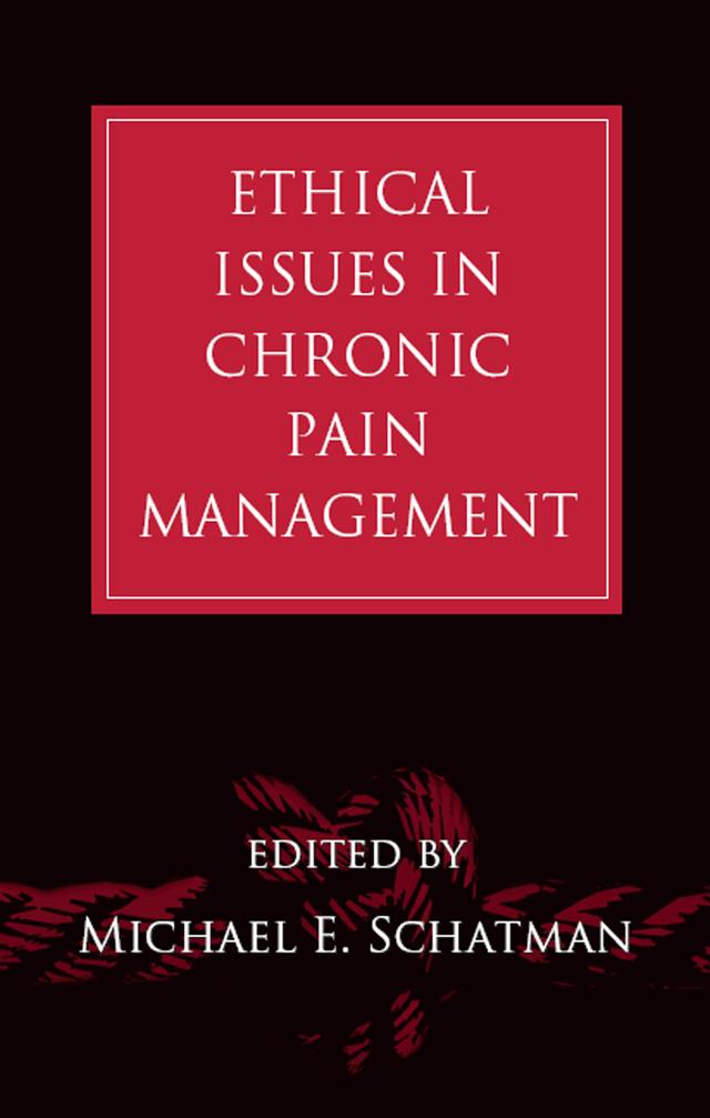 Ethical Issues in Chronic Pain Management by Michael E. Schatman