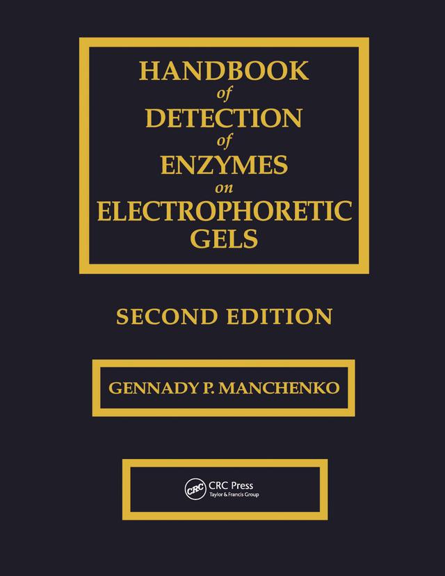 Handbook of Detection of Enzymes on Electrophoretic Gels by Gennady P. Manchenko