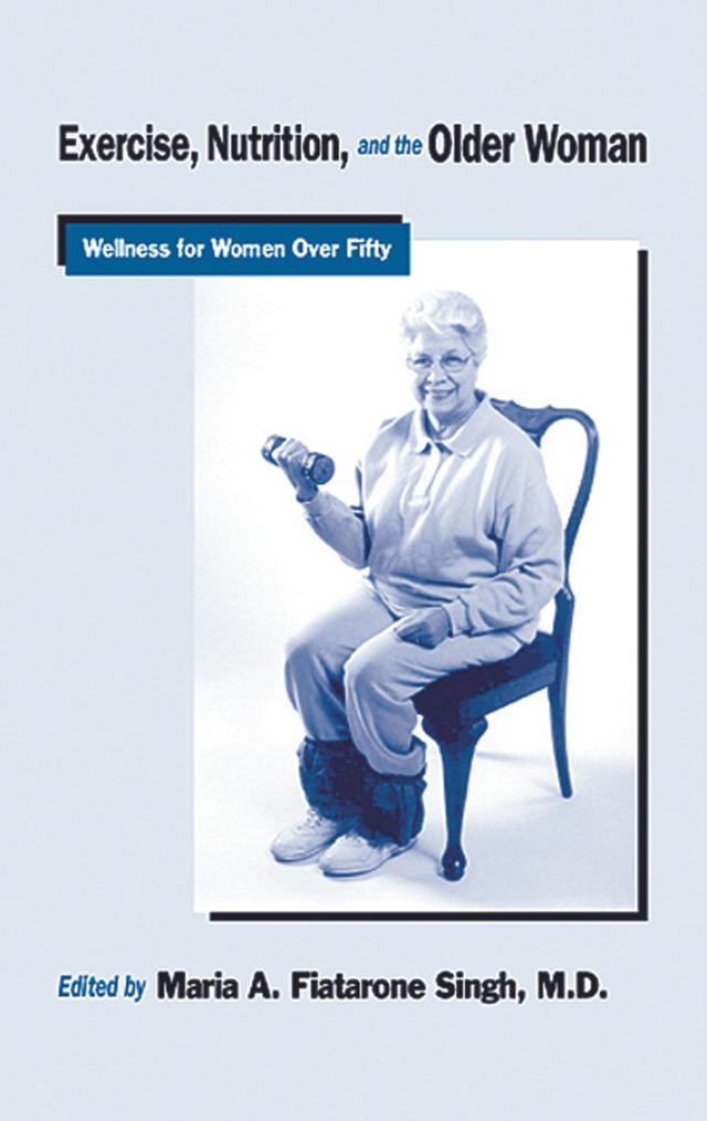 Exercise, Nutrition and the Older Woman by Maria A. Fiatarone Singh