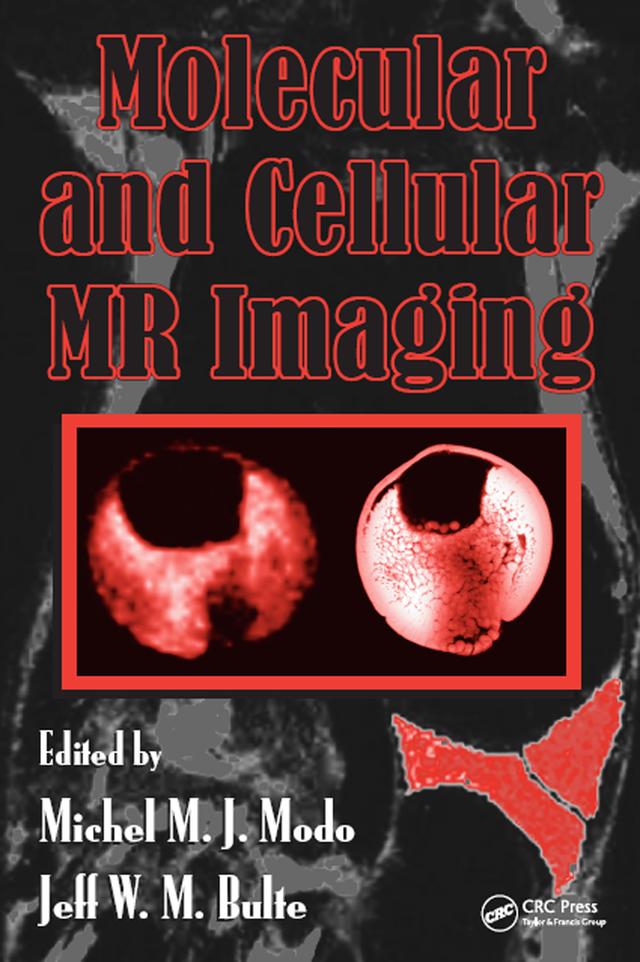 Molecular and Cellular MR Imaging by Jeff W.M. Bulte, Michel M.J. Modo