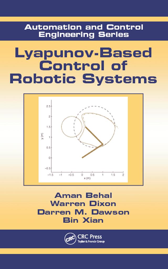 Lyapunov-Based Control of Robotic Systems by Aman Behal, Bin Xian, Darren M. Dawson, Warren Dixon