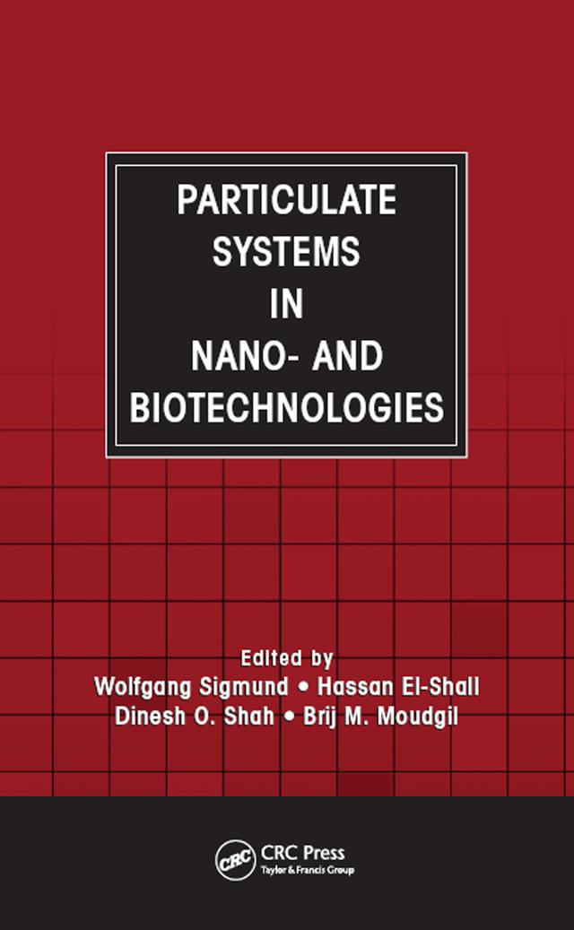Particulate Systems in Nano- and Biotechnologies by Brij M. Moudgil, Dinesh O. Shah, Hassan El-Shall, Wolfgang Sigmund