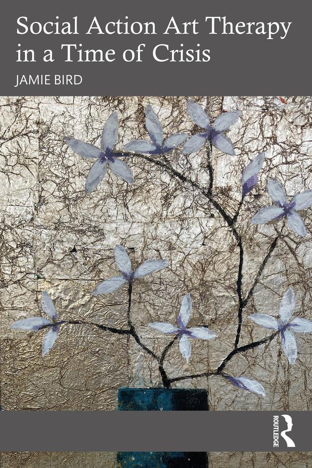 Social Action Art Therapy in a Time of Crisis by Jamie Bird