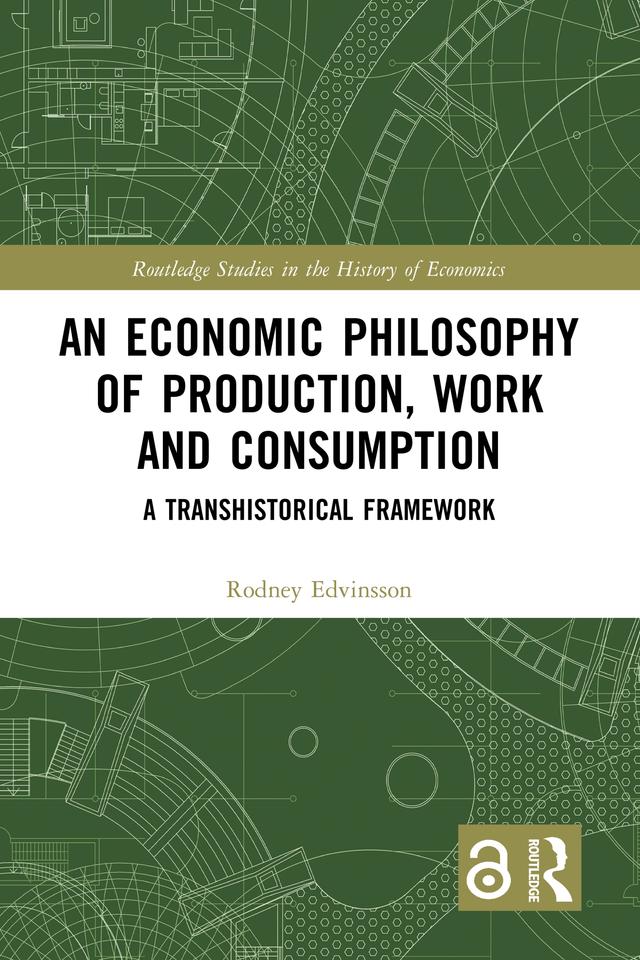 An Economic Philosophy of Production, Work and Consumption by Rodney Edvinsson