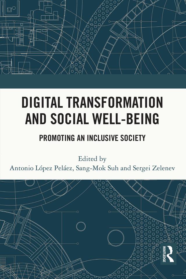 Digital Transformation and Social Well-Being by Antonio López Peláez, Sang-Mok Suh, Sergei Zelenev