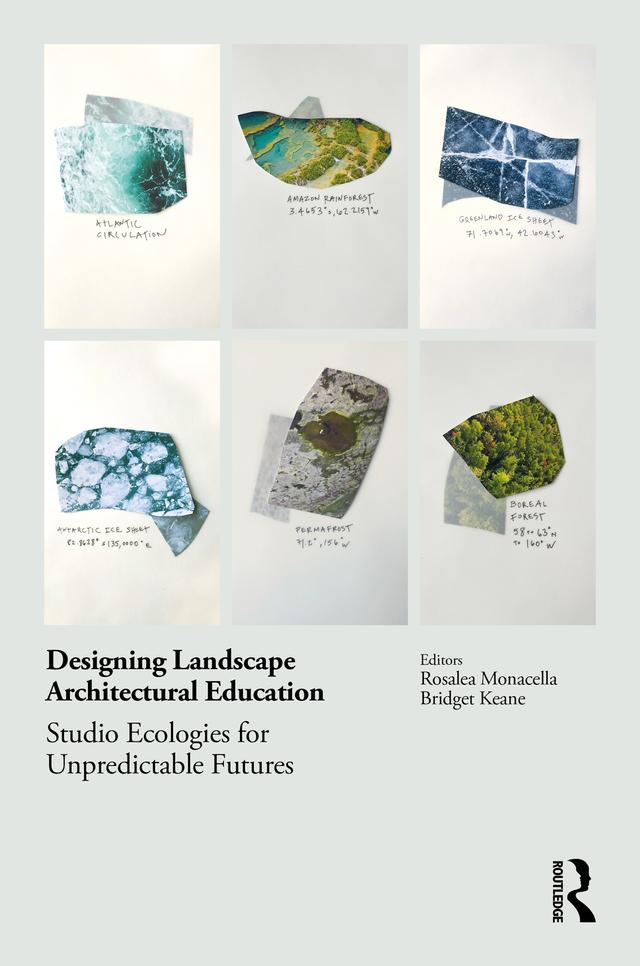 Designing Landscape Architectural Education by Bridget Keane, Rosalea Monacella