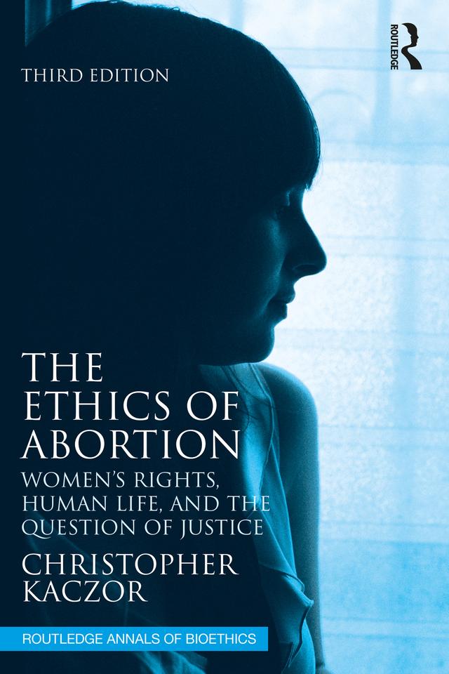 The Ethics of Abortion by Christopher Kaczor
