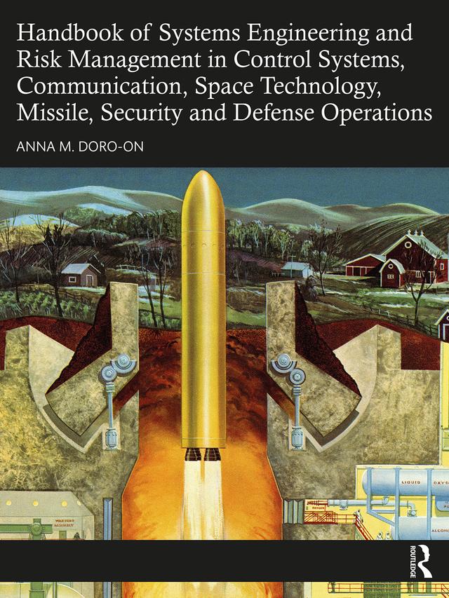 Handbook of Systems Engineering and Risk Management in Control Systems, Communication, Space Technology, Missile, Security and Defense Operations by Anna M. Doro-on