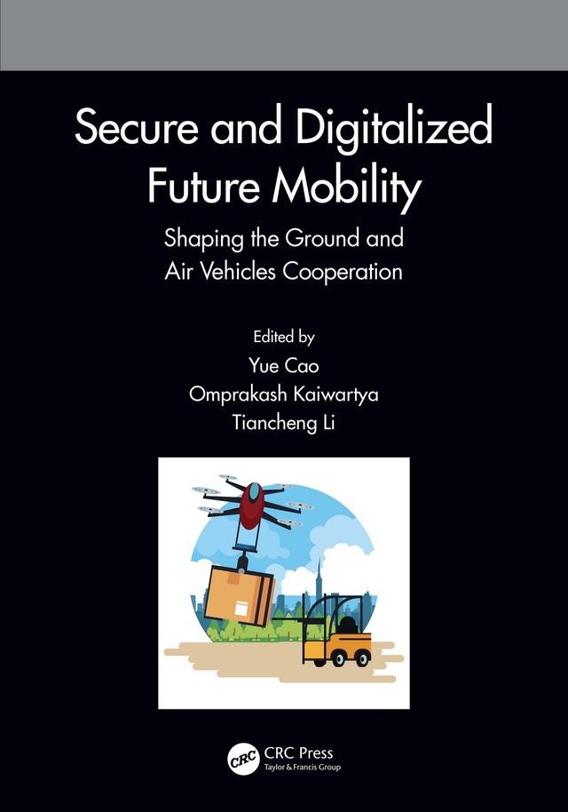 Secure and Digitalized Future Mobility by Omprakash Kaiwartya, Tiancheng Li, Yue Cao