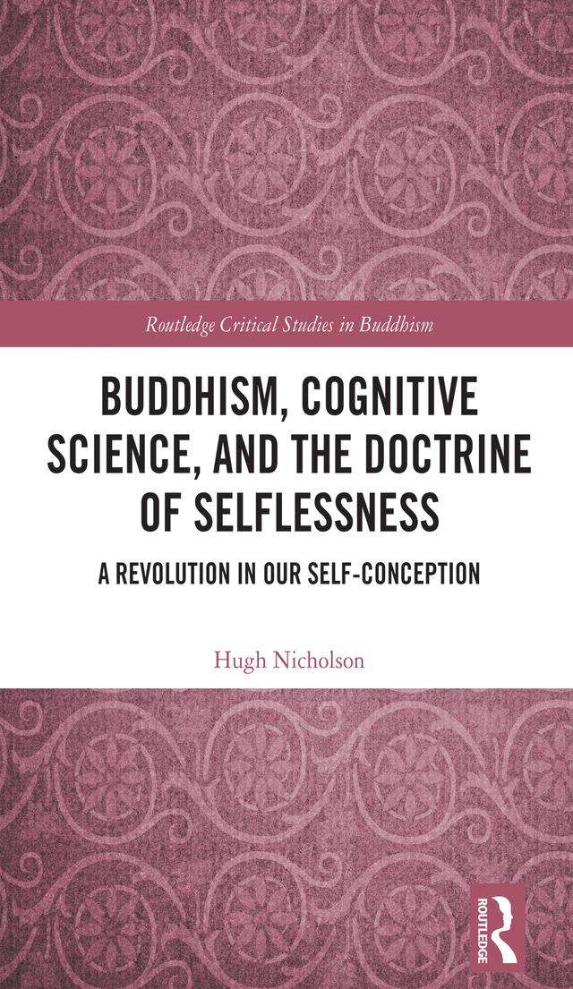 Buddhism, Cognitive Science, and the Doctrine of Selflessness by Hugh Nicholson