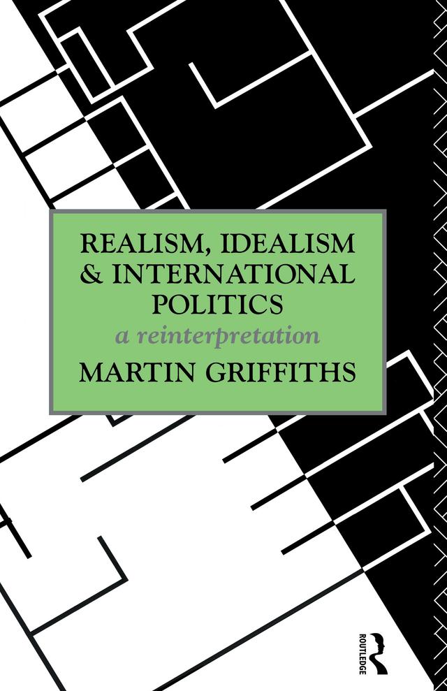 Realism, Idealism and International Politics by Martin Griffiths