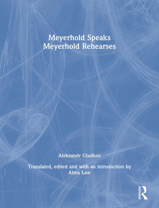 Meyerhold Speaks/Meyerhold Rehearse by V.E. Meyerhold