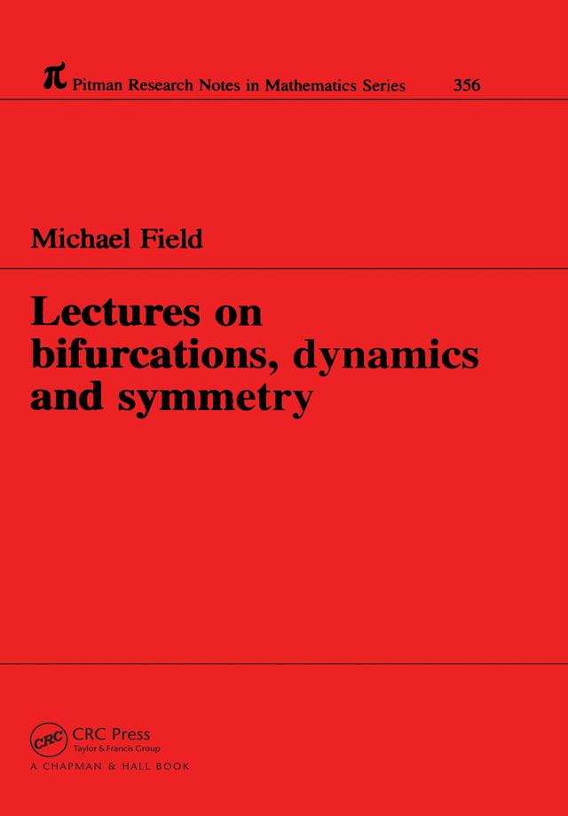 Lectures on Bifurcations, Dynamics and Symmetry by Michael Field
