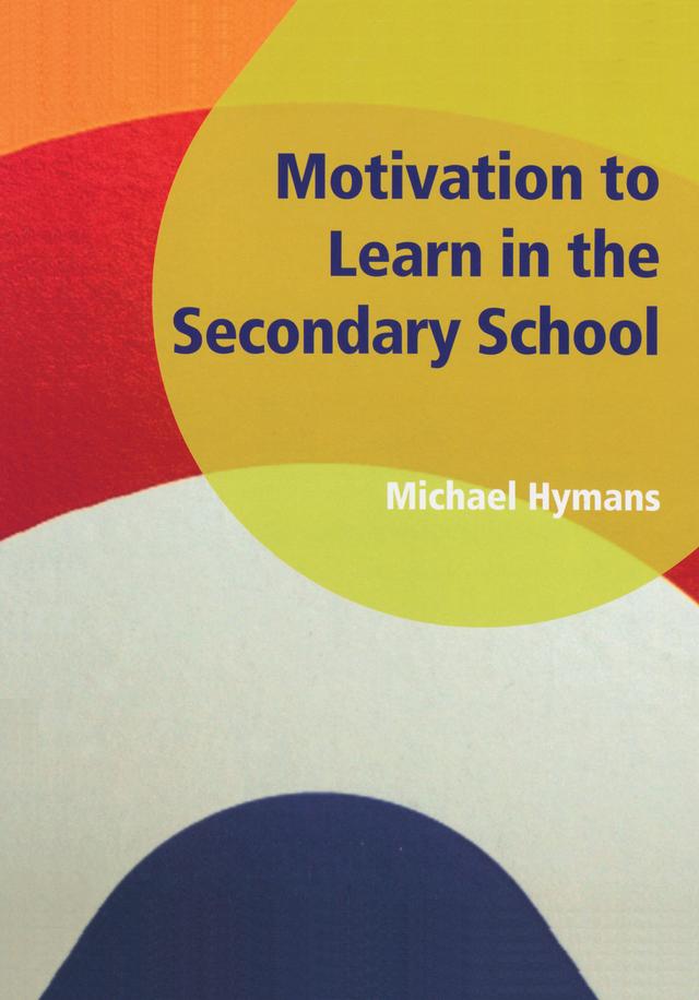 Motivation to Learn in the Secondary School by Michael Hymans
