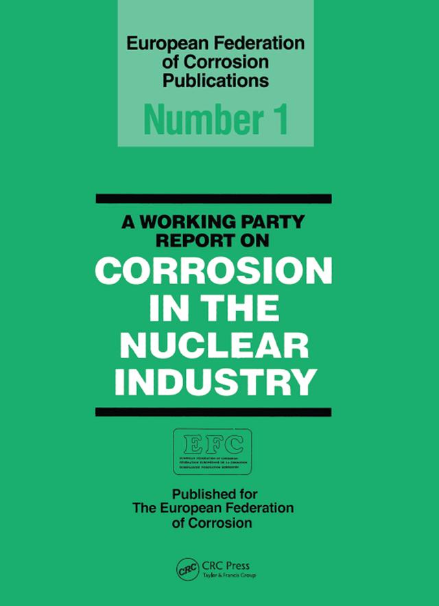 A Working Party Report on Corrosion in the Nuclear Industry EFC 1 by European Federation Corrosion Working Party on Nuclear Corrosion