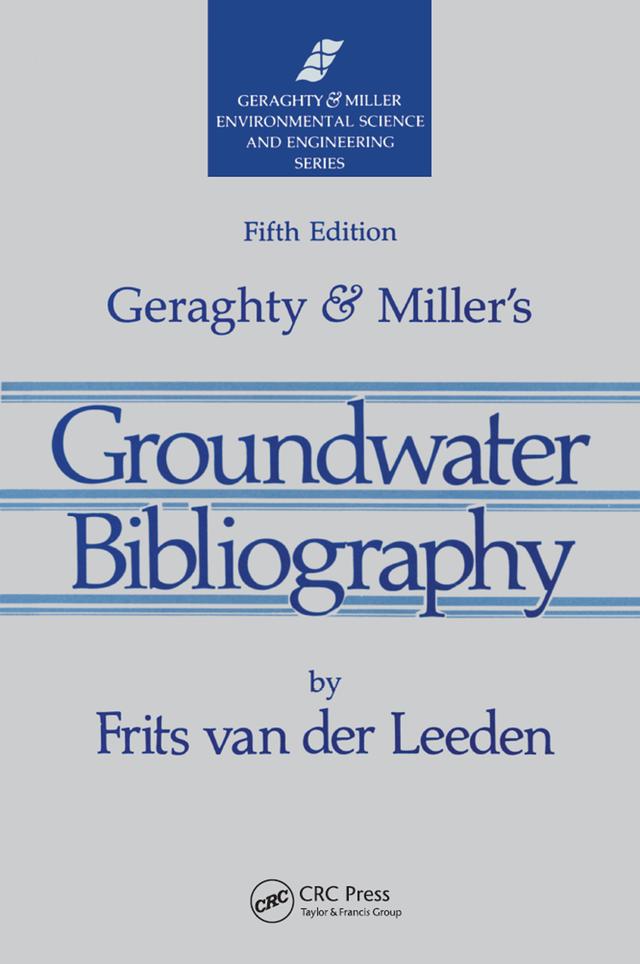 Geraghty & Miller's Groundwater Bibliography, Fifth Edition by Frits van der Leeden