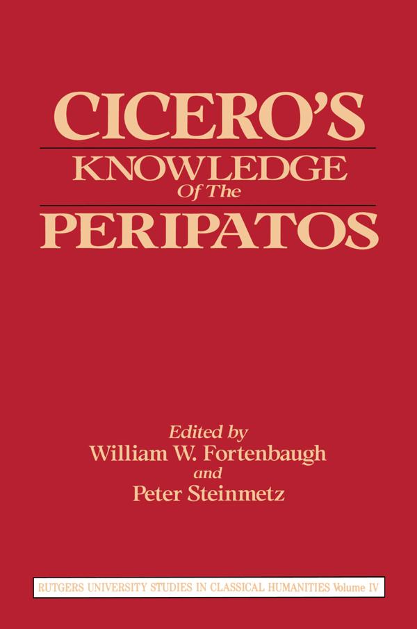 Cicero's Knowledge of the Peripatos by Peter Steinmetz, William W. Fortenbaugh