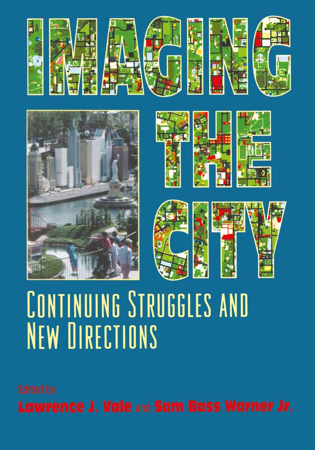 Imaging the City by Lawrence J. Vale, Sam Bass Warner Jr.