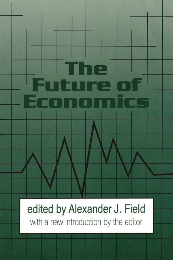 The Future of Economics by Alexander J. Field