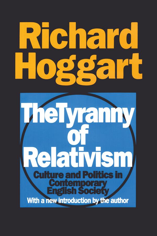 The Tyranny of Relativism by Richard Hoggart