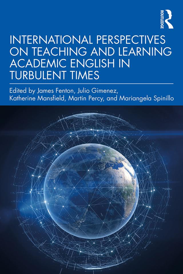 International Perspectives on Teaching and Learning Academic English in Turbulent Times by James Fenton, Julio Gimenez, Katherine Mansfield, Mariangela Spinillo, Martin Percy