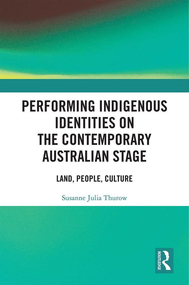 Performing Indigenous Identities on the Contemporary Australian Stage by Susanne Thurow
