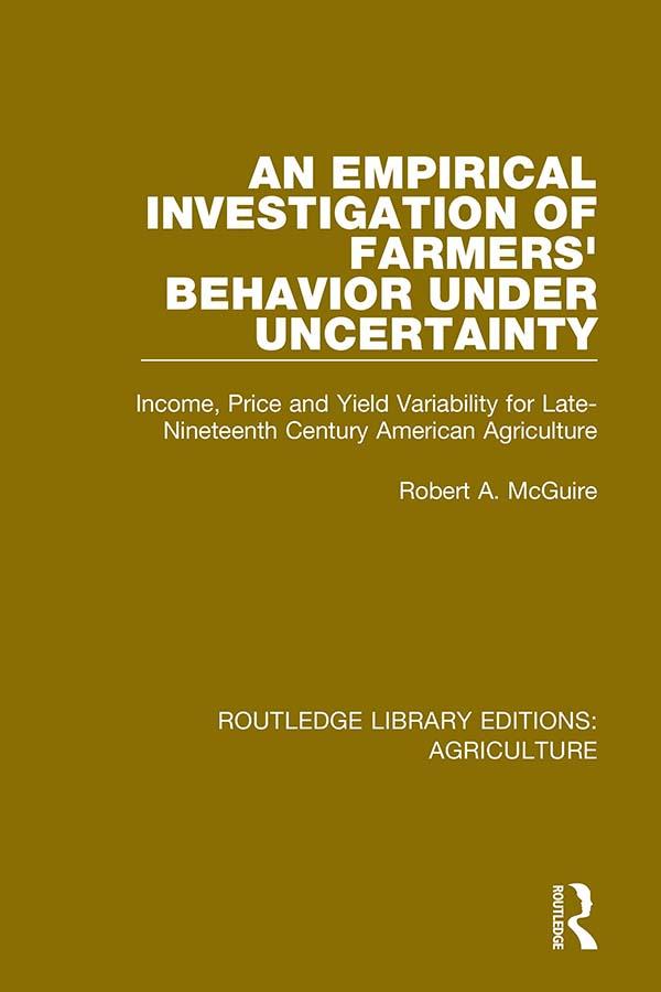 An Empirical Investigation of Farmers Behavior Under Uncertainty by Robert A. McGuire