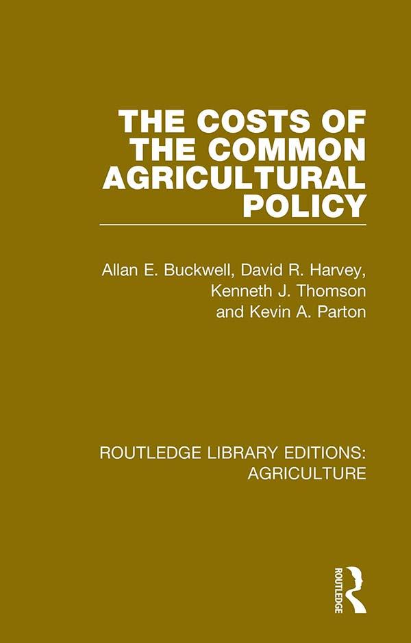 The Costs of the Common Agricultural Policy by Allan E. Buckwell, David R. Harvey, Kenneth J. Thomson, Kevin A. Parton