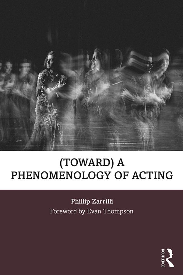 (toward) a phenomenology of acting by Phillip Zarrilli