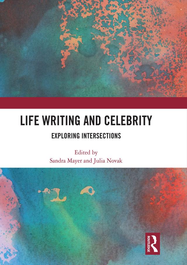 Life Writing and Celebrity by Julia Novak, Sandra Mayer