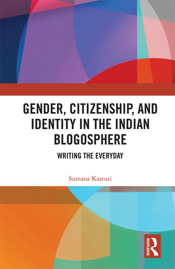 Gender, Citizenship, and Identity in the Indian Blogosphere by Sumana Kasturi