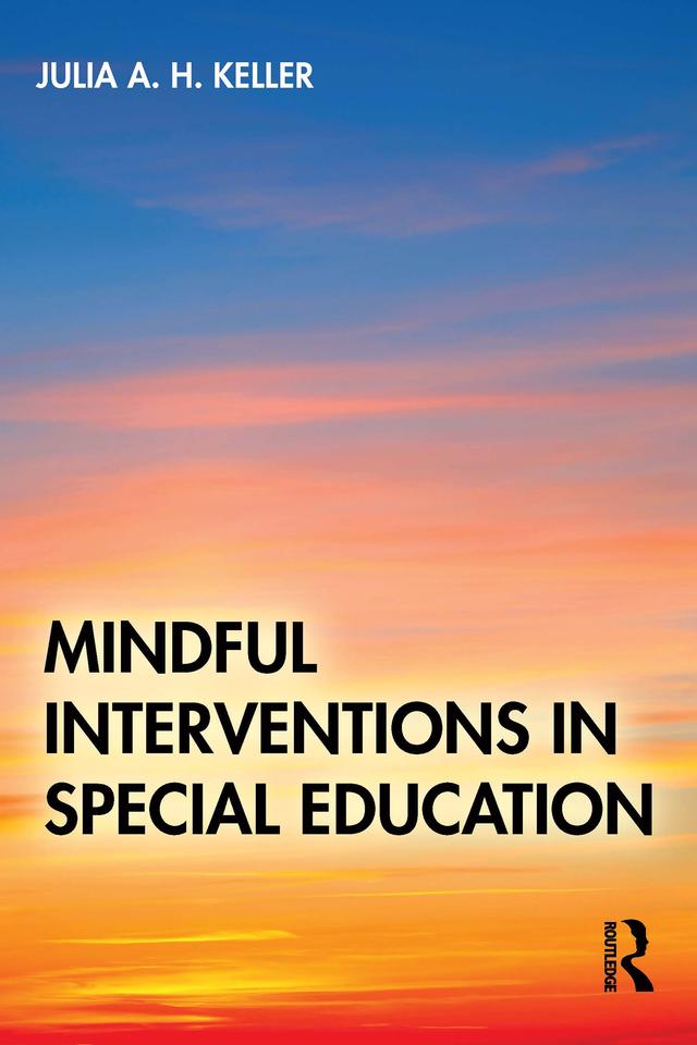 Mindful Interventions in Special Education by Julia A. H. Keller