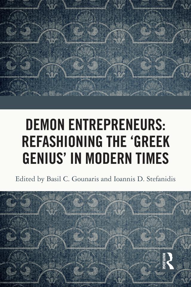Demon Entrepreneurs: Refashioning the ‘Greek Genius’ in Modern Times by Basil C. Gounaris, Ioannis D. Stefanidis