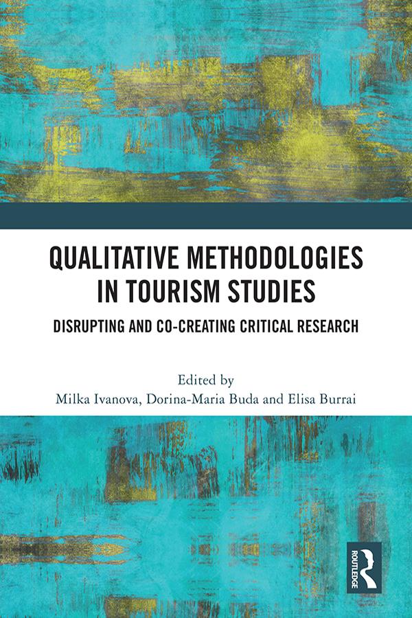 Qualitative Methodologies in Tourism Studies by Dorina-Maria Buda, Elisa Burrai, Milka Ivanova