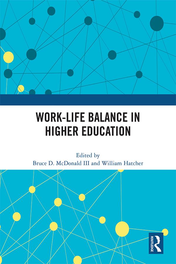 Work-Life Balance in Higher Education by Bruce D. McDonald III, William Hatcher