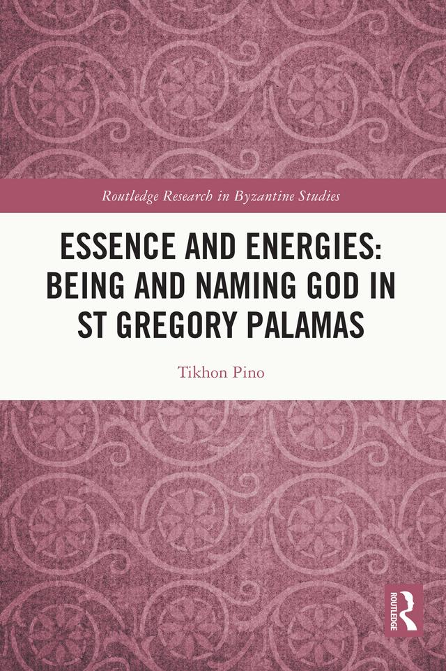 Essence and Energies: Being and Naming God in St Gregory Palamas by Tikhon Pino
