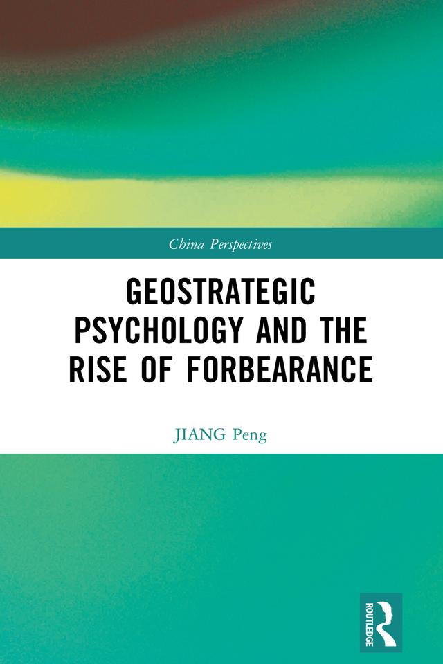 Geostrategic Psychology and the Rise of Forbearance by JIANG Peng