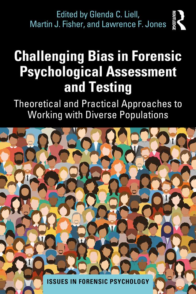 Challenging Bias in Forensic Psychological Assessment and Testing by Glenda C. Liell, Lawrence F. Jones, Martin J. Fisher