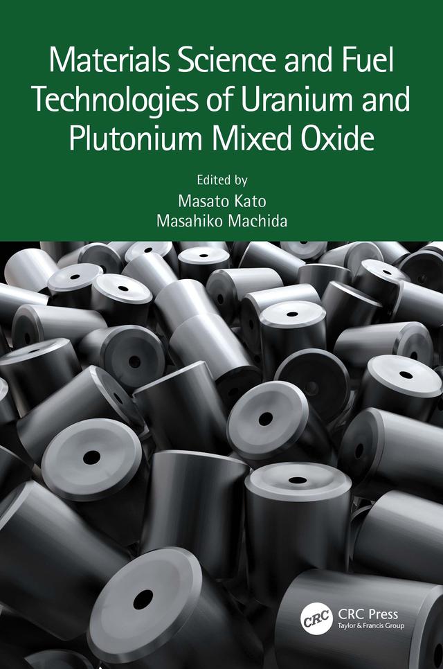 Materials Science and Fuel Technologies of Uranium and Plutonium Mixed Oxide by Masahiko Machida, Masato Kato