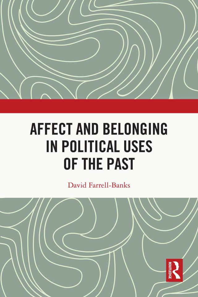 Affect and Belonging in Political Uses of the Past by David Farrell-Banks