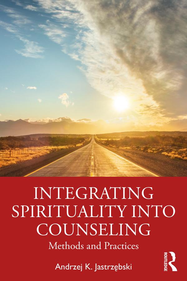 Integrating Spirituality into Counseling by Andrzej K. Jastrzębski