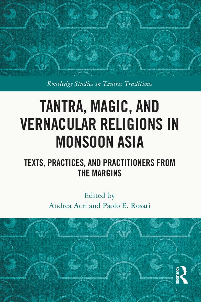 Tantra, Magic, and Vernacular Religions in Monsoon Asia by Andrea Acri, Paolo E. Rosati