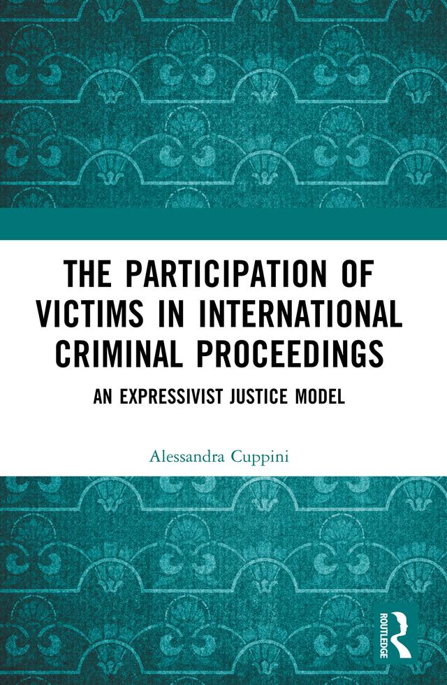 The Participation of Victims in International Criminal Proceedings by Alessandra Cuppini