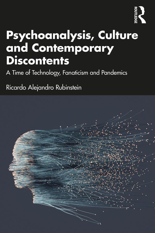 Psychoanalysis, Culture and Contemporary Discontents by Ricardo Alejandro Rubinstein