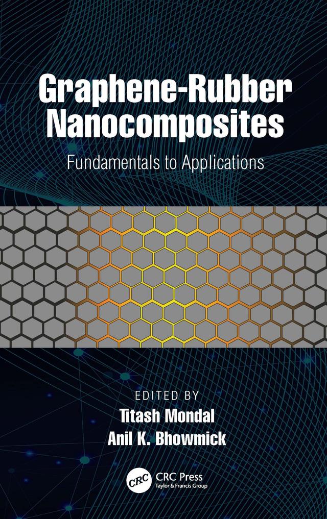 Graphene-Rubber Nanocomposites by Anil K. Bhowmick, Titash Mondal