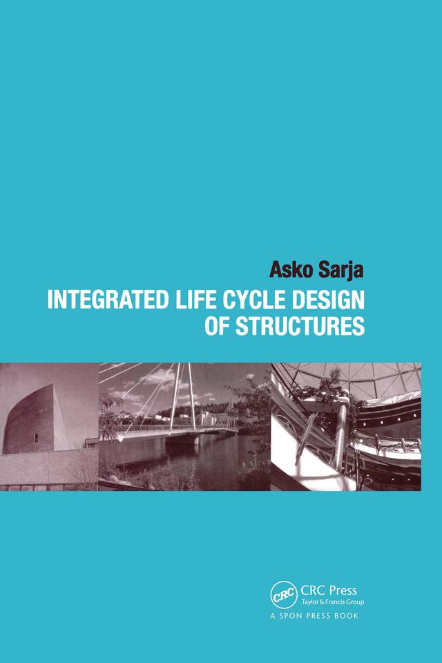 Integrated Life Cycle Design of Structures by Asko Sarja