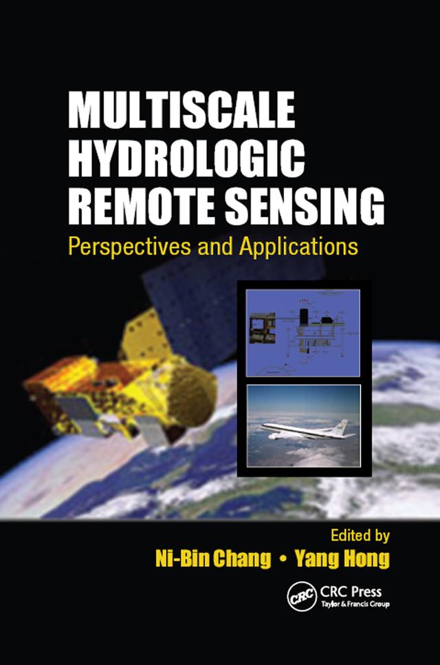 Multiscale Hydrologic Remote Sensing by Ni-Bin Chang, Yang Hong